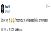 The tweet received numerous replies, like one from this X user who wrote, "Bro no way 💀😂😂 I’m sorry but yo homie was tripping for no reason."