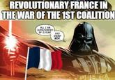REVOLUTIONARY FRANCE IN THE WAR OF THE 1ST COALITION ALL I AM SURROUNDED BY IS FEAR AND DEAD MEN.