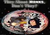 They Shoot MONKS Don't They? imgflip.com