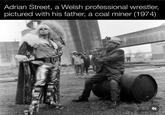 Adrian Street, a Welsh professional wrestler, pictured with his father, a coal miner (1974) 71