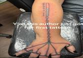 novel in progress Y'all this author just got her first tattoo!