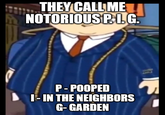 THEY CALL ME NOTORIOUS P. LG. 93 P-POOPED I-IN THE NEIGHBORS G-GARDEN