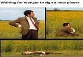 A meme reading, "Waiting for wenger to sign a new player." The meme uses a scene from Mr. Bean's Holiday.