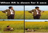 When RR is down for 5 secs