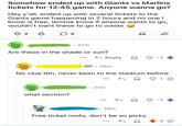 Somehow ended up with Giants vs Marlins tickets for 12:45 game. Anyone wanna go? Hey y'all, ended up with several tickets to the Giants game happening in 2 hours and no one I know is free, lemme know if anyone wants to go, wouldn't want these to go to waste AA 2 3 × 4 27m Are these in the shade or sun? Reply ◇ -1 OP. 25m No clue tbh, never been to the stadium before • 21m what section? 18m Free ticket mofo, don't be so picky 1 -1 73