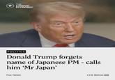 THE LONDON ECONOMIC POLITICS Donald Trump forgets name of Japanese PM - calls him 'Mr Japan' Fox News Link Below G