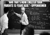 "AND THAT'S HOW I MELTED YOUR PARENTS 15 YEARS AGO."-OPPENHEIMER (1+1,174) J-A (3380) 132.