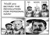 Would you BETRAY THE REVOLUTION FOR PERSONAL GAIN? NO NEVER! MAYBE