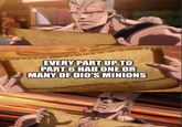 EVERY PART UP TO PART 6 HAD ONE OR MANY OF DIO'S MINIONS 480