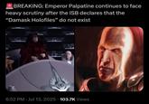 *BREAKING: Emperor Palpatine continues to face heavy scrutiny after the ISB declares that the "Damask Holofiles" do not exist 6:52 PM Jul 13, 2025 103.7K Views