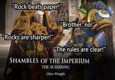 "Rock beats paper!" "Brother, no!" "Rocks are sharper!" "The rules are clear!" SHAMBLES OF THE IMPERIUM THE SCOURING Chris Wraight