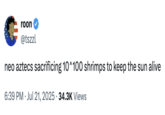 X user Roon tweeted, "neo aztecs sacrificing 10^100 shrimps to keep the sun alive" to joke about the "10^100 Shrimp" essay, gathering over 800 likes in a day.