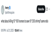 X user @arithmoquine tweeted, "what about killing 10^100 humans to save 10^200 shrimp? same ratio," in response to @morallawwithin's "10^100 Shrimp" essay, gathering over 3,000 likes in a day.