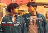 AND MAYBE YOU'RE TOO GOOD FOR I DON'T F------ CARE 218
