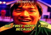 SALINDYALG HIS FIRST HAPPY FACE BECAUSE