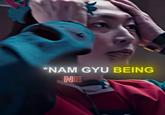 *NAM GYU BEING NE