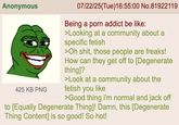 Anonymous 425 KB PNG 07/22/25(Tue)16:55:00 No.81922119 Being a p--- addict be like: >Looking at a community about a specific fetish >Oh s---, those people are freaks! How can they get off to [Degenerate thing]? >Look at a community about the fetish you like >Good thing i'm normal and j------- to [Equally Degenerate Thing]! Damn, this [Degenerate Thing Content] is so good! So hot!
