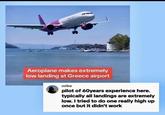 Aeroplane makes extremely low landing at Greece airport mike pilot of 60 years experience here. typically all landings are extremely low. I tried to do one really high up once but it didn't work