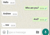 Hello 20:25 Andrew 20:26 Who are you? 20:26 ... rew 20:26 Type a message And? 20:26 O