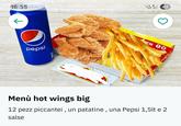 16:55 6 R 42 pepsi EN O Menù hot wings big 12 pezz piccantei, un patatine, una Pepsi 1,5lt e 2 salse