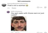 SNP 165 comments Steven Newell Productions That's not a woman 21h Reply kylie simmons 236 You get radio with those ears or just cable? 10h Donly 3728