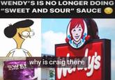 WENDY'S IS NO LONGER DOING "SWEET AND SOUR" SAUCE SWEE AND SOUR SAUCE why is craig there