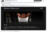 A "tweet":https://knowyourmeme.com/memes/sites/twitter-x from Harley Morenstein of "Epic Meal Time":https://knowyourmeme.com/memes/people/epic-meal-time about the ""Epic Bacon":https://knowyourmeme.com/memes/epic-bacon" menu item at the "Tesla":https://knowyourmeme.com/memes/subcultures/tesla Diner.