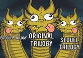 PREQUEL TRILOGY ORIGINAL SEQUEL TRILOGY TRILOGY
