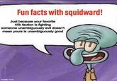 Fun facts with squidward! Just because your favorite 40k faction is fighting someone unambiguously evil doesn't mean yours is unambiguously good imgflip.com