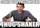 COULD YOU PASS ME THE alamy a ala THUG SHAKER My imgflip.com www.alamy.com