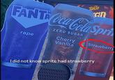 Takis FANT Coca-Cola Spri ZERO SUGAR r--- Cherry Vanilla Strawberry BAD I did not know sprite had strawberry