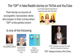 The "OP" in fake Reddit stories on TikTok and YouTube Their family is a bunch of sociopathic narcissistic idiots who brazen in their crimes when "OP" is the perfect victim Is one of the following Is not their parents' favourite or plays favourite with their kids VS gettyimages Credit: Cecilie Arcurs The perfect victim A narcissist who thinks they are the victim in all of this PSYCHOPATH Lack of quilt, remorse, empathy Pretending to feel emotions Inability to form true emotional attachments Tend to be successful Dishonesty Manipulative behavior, narciss and superficial charm SOCIOPATH Some emotions are felt rage May form close attachments to one or few inded Consistentiesponsibility and Repeated violations of Law Constant lying and deception Aggressive and reckless behavior Either a sociopath or a psychopath 593323324 If "OP" is female, then their MIL hates them for no reason but because "OP" always knows a Mrs Chen