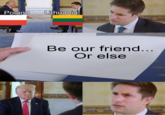 AAA AAA Poland Lithuania Be our friend... Or else