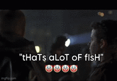 imgflip.com "tHaTs aLOT OF FISH"