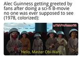 Alec Guinness getting greeted by fans after doing a sci-fi B-movie no one was ever supposed to see (1978, colorized): u/TehProfessor96 Hello, Master Obi-Wan!
