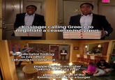 303 30 Kissinger calling Greece to negotiate a ceasefire in Cyrpus Hod fresh Hot Fresh P Hod Fresh Plas Resh lead dictator hiding in his office refusing to come out puppet prime minister "taking a beauty nap" puppet Minister of the Exterior looking for a burger