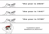"the year is 2025" "the year is 1447" "the year is 5785" "ANNVS EST MMDCCLXXVIII"