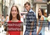 South American countries in Dreadnought the midst of a Battleships resource boom Infrastructure, education, and healthcare
