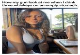 A meme featuring Evelyn Smith. The meme reads, "How my gun looks at me when I drink three whiskeys on an empty stomach."