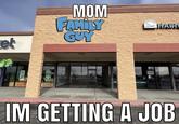 et MOM FAMILY GUY FREE RECISION HAIR IM GETTING A JOB