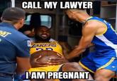 T CALL MY LAWYER TAKERS 35 I AM PREGNANT
