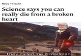 News > Health Science says you can really die from a broken heart They called me a madman.