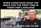 WHEN CHRISTIANS READ THE BIBLE FOR THE FIRST TIME IN THEIR OWN LANGUAGE WORLD FAMOU THOSE BISHOPS LIED TO ME