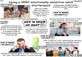 being a VERY emotionally-sensitive adult are u mad at me?☹ at me? starterpack undiagnosed SOMETHING. anxiety? autism? adhd? bpd? idfk seen as a weak loser (if male), a hysterical bitch (if female), and/or a literal child are u mad at me? bullied in school => bullied at work pipeline e u mad t me?☹) constantly feeling like people are secretly mad at you, to the point that it actually STARTS frustrating people how often you ask are u mad at me?☹ are u mad at me? terrible at confrontation, either way too defensive or a complete pushover seeing a sad post online and it ruins your mood for the entire day are u mad at me?☹ gettyimages Credit: urbazon (are u mad at me?☹ how it feels to "ruin" something by getting upset (it's literally fine nobody cares) are u mad BURDEN? 123RF 200 (at me?☹ playing a constant game of "am i overreacting or am i just TELLING myself i'm overreacting" are u mad