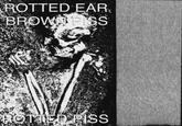 ROTTED EAR BROWN PISS ROTTED PISS