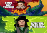 I CAN'T WAIT TO BE KING imgflip.com BE PREPARED FOR THE COUP OF THE CENTURY