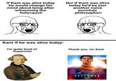 If Kant was alive today he would change his mind about lying after witnessing the holocaust! No! If Kant was alive today he'd be just another naive armchair philosopher! Kant if he was alive today: I'm quite fond of Superman Thank you, mr Kant LOOK UP A JAMES GOWN FILM SUPERMAN ONLY IN THEATERS JULY 11 ALDO IMAX