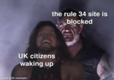 Redditor /u/Smallbenbot03 posted a "Undertaker Standing":https://knowyourmeme.com/memes/undertaker-standing-behind-aj-styles meme to joke about UK citizens waking up to find out that the Rule 34 site is blocked.