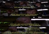 What's going on? Our position is correct except no Alderaan! www www What do you mean? It's supposed to be right here Lost a planet, master Obi Wan has. How embarrassing! How embarrassing!