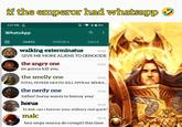 if the emperor had whatsapp 3:27 PM .. WhatsApp Q+85% a CHATS STATUS CALLS walking exterminatus 15:26 GIVE ME MORE ALIENS TO GENOCIDE the angry one im gonna kill you. the smelly one 15:24 15:23 TOTAL PSYKER DEATH. KILL PSYKAS. BEHEA... the nerdy one father! horus wants to betray you! horus 15:20 15:16 hi dad, can i borrow your military real quick? malc 15:13 hey emps wanna do cowgirl this time